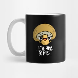 I Love Puns So Mush Cute Mushroom Pun Mug